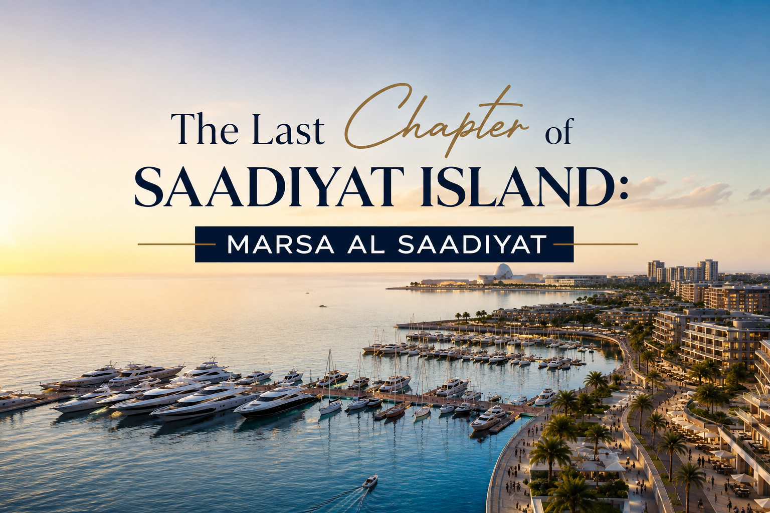 The Last Chapter of Saadiyat Island: Marsa Al Saadiyat